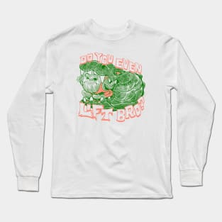 Do You Even Life Bro? Long Sleeve T-Shirt